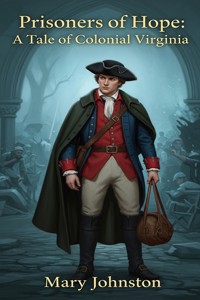 Prisoners of Hope: A Tale of Colonial Virginia - Johnston Mary - E-Book