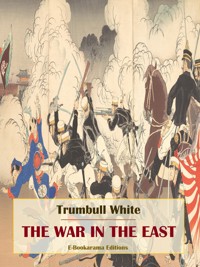 The War in the East - Trumbull White - E-Book