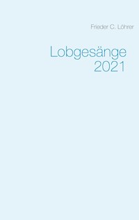 Lobgesänge 2021 - Frieder C. Löhrer - E-Book