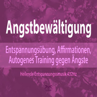 Angstbewältigung: Entspannungsübung, Affirmationen, Autogenes Training gegen Angst - Ängste Loslassen - Torsten Abrolat - Hörbuch
