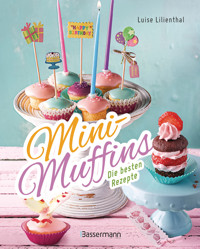Mini-Muffins - Die besten Rezepte. Schnelle Backrezepte für süße und herzhafte kleine Kuchen - Luise Lilienthal - E-Book
