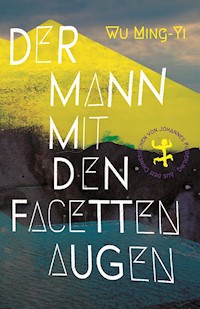 Der Mann mit den Facettenaugen - Ming-Yi Wu - E-Book