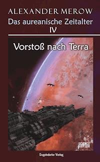 Das aureanische Zeitalter IV: Vorstoß nach Terra - Alexander Merow - E-Book