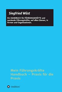 Mein Führungskräfte Handbuch - Praxis für die Praxis - Siegfried Wüst - E-Book
