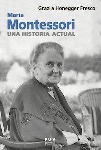 Maria Montessori, una historia actual - Grazia Honegger Fresco - E-Book