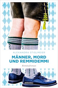 Männer, Mord und Remmidemmi - Alexandra Stiglmeier - E-Book