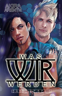 Was wir werden - Band 2 - Rebels - Akira Arenth - E-Book