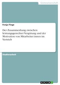 Der Zusammenhang zwischen leistungsgerechter Vergütung und der Motivation von Mitarbeiter:innen im Vertrieb - Fenja Flege - E-Book