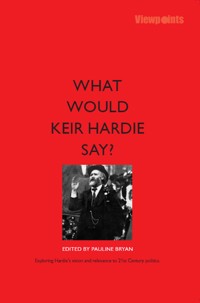 What Would Keir Hardie Say - - E-Book