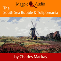 The South Sea Bubble and Tulipomania - Financial Madness and Delusion (Unabridged) - Charles Mackay - Hörbuch