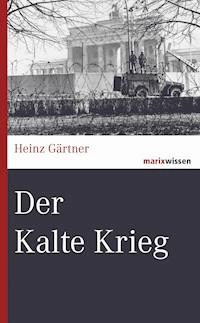 Der Kalte Krieg - Heinz Gärtner - E-Book
