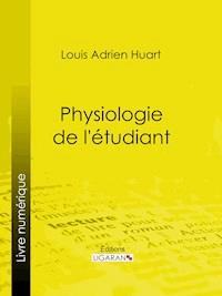 Physiologie de l'étudiant - Louis Adrien Huart - E-Book