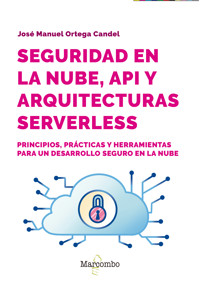 Seguridad en la nube, API y arquitecturas serverless - José Manuel Ortega Candel - E-Book