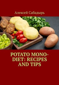 Potato-mono-diet-recipes-and-tips - Алексей Сабадырь - E-Book