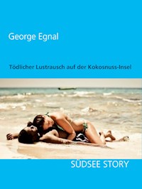 Tödlicher Lustrausch auf der Kokosnuss-Insel - George Egnal - E-Book