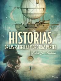 Historias de las estrellas y de otras partes - Félix Palma Macías - E-Book