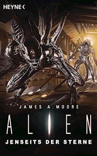 Alien - Jenseits der Sterne - James A. Moore - E-Book