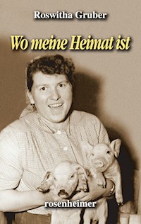 Wo meine Heimat ist - Roswitha Gruber - E-Book