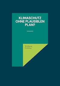 Klimaschutz ohne plausiblen Plan? - Wolfgang Fröhling - E-Book