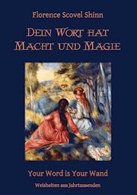 Dein Wort hat Macht und Magie - Florence Scovel Shinn - E-Book