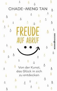 Freude auf Abruf - Chade-Meng Tan - E-Book
