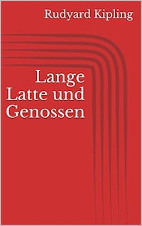 Lange Latte und Genossen - Rudyard Kipling - E-Book