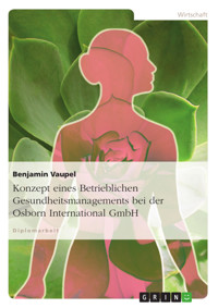 Konzept eines Betrieblichen Gesundheitsmanagements bei der Osborn International GmbH - Benjamin Vaupel - E-Book
