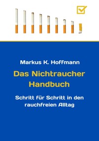 Das Nichtraucher Handbuch - Markus K. Hoffmann - E-Book