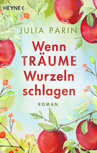 Wenn Träume Wurzeln schlagen - Julia Parin - E-Book