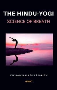 The Hindu-Yogi Science of Breath - William Walker - E-Book