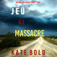 Jeu de Massacre (Un Thriller d'Alexa Chase – Tome 1) - Kate Bold - kostenlos Hörbuch