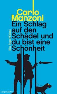 Ein Schlag auf den Schädel und du bist eine Schönheit - Manzoni Carlo - E-Book