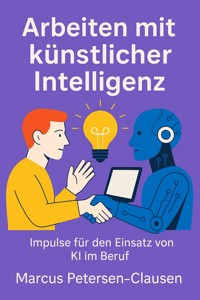Arbeiten mit künstlicher Intelligenz - Marcus PC Petersen - Clausen - E-Book