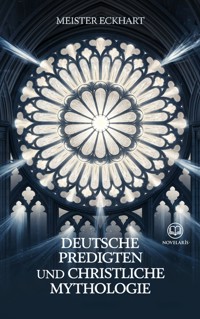 Meister Eckhart: Deutsche Predigten und christliche Mythologie - Meister Eckhart - E-Book