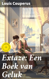 Extaze: Een Boek van Geluk - Louis Couperus - E-Book
