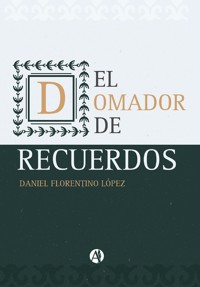 El domador de recuerdos y otros relatos - Daniel Florentino López - E-Book
