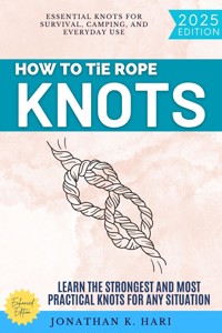 How to Tie Rope Knots: - Jonathan K. Hari - E-Book