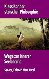 Klassiker der stoischen Philosophie - Lucius Annaeus Seneca - E-Book