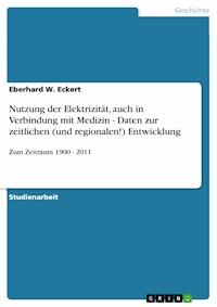 Nutzung der Elektrizität, auch in Verbindung mit Medizin - Daten zur zeitlichen (und regionalen!) Entwicklung - Eberhard W. Eckert - E-Book