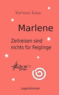 Marlene: Zeitreisen sind nichts für Feiglinge - Korinna Kano - E-Book