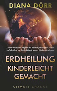 Erdheilung kinderleicht gemacht - Diana Dörr - E-Book