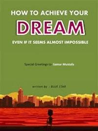 How to achieve your dream even if it seems almost impossible - Hegazy Saeid - E-Book