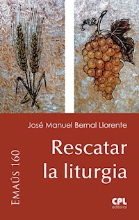 Rescatar la liturgia - José Manuel Bernal Llorente - E-Book