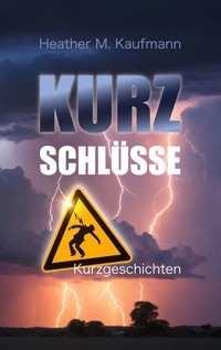 Kurzschlüsse - Heather M. Kaufmann - E-Book