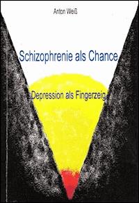 Schizophrenie als Chance - Anton Weiß - E-Book