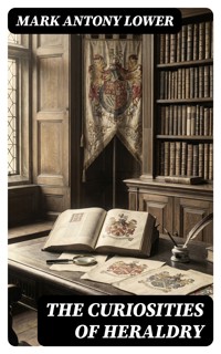 The Curiosities of Heraldry - Mark Antony Lower - E-Book