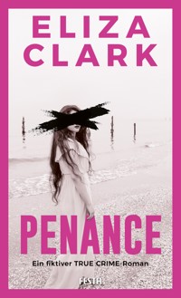 PENANCE - Ein fiktiver TRUE CRIME-Roman - Eliza Clark - E-Book