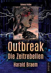 Outbreak - Die Zeitrebellen - Harald Braem - E-Book