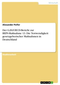 Der G20/OECD-Bericht zur BEPS-Maßnahme 13. Die Notwendigkeit gesetzgeberischer Maßnahmen in Deutschland - Alexander Peifer - E-Book