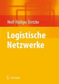 Logistische Netzwerke - Wolf-Rüdiger Bretzke - E-Book